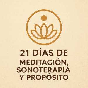 🌕  21 DÍAS DE MEDITACIÓN, SONOTERAPIA Y PROPÓSITO